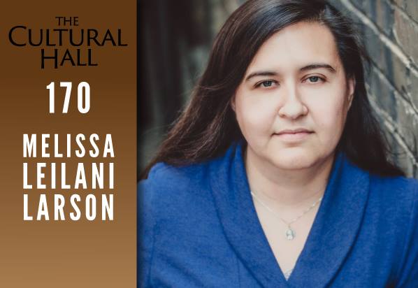 Melissa Leilani Larson Ep 170 The Cultural Hall