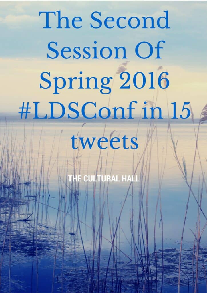 The Second Session Of Spring 2016 #LDSConf in 15 tweets - The Cultural ...