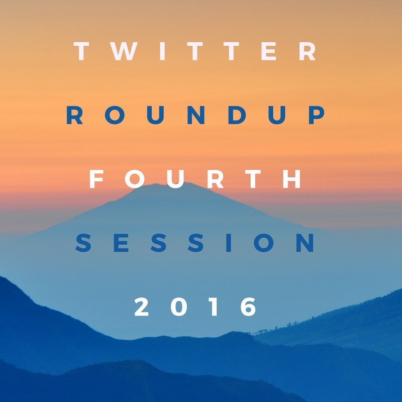 Twitter Roundup – Fourth Session 2016