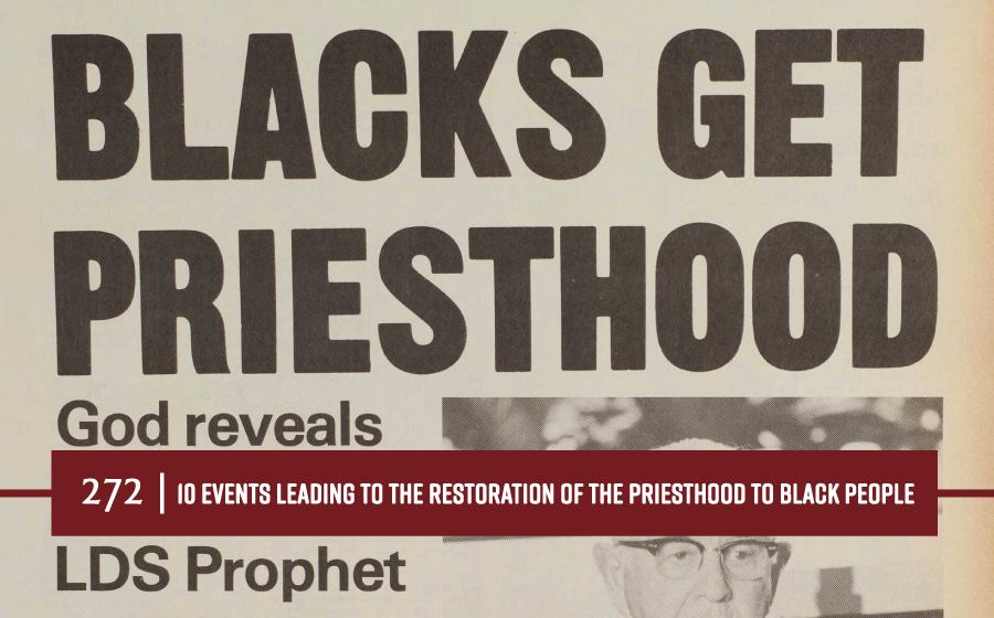 10 Events Leading to the Restoration of the Priesthood to Black People Ep 272