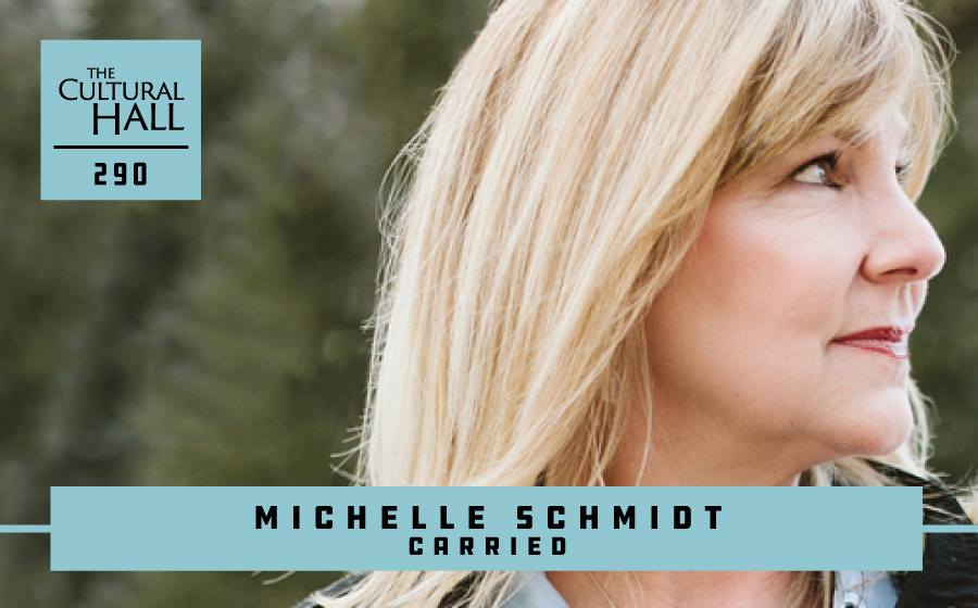 Michelle Schmidt/Carried Ep. 290 The Cultural Hall
