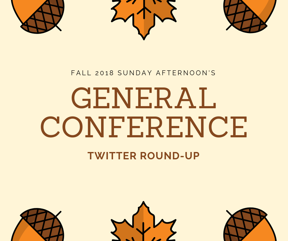 Fall 2018 Sunday Afternoon’s General Conference Twitter Round-up