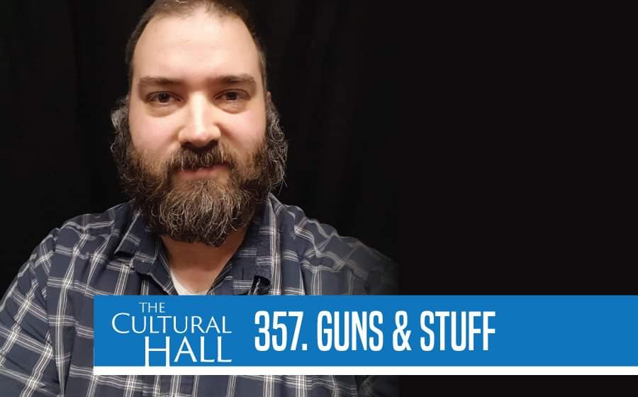 Guns N’ Stuff Episode 357 The Cultural Hall