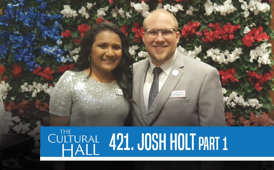 Josh Holt pt. 1 Ep. 421 The Cultural Hall