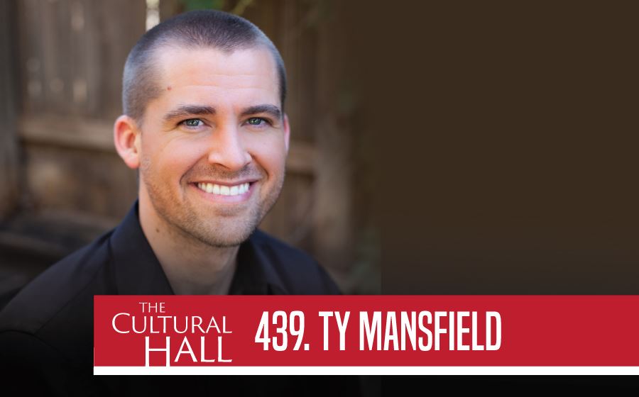 Ty Mansfield Ep. 439 The Cultural Hall