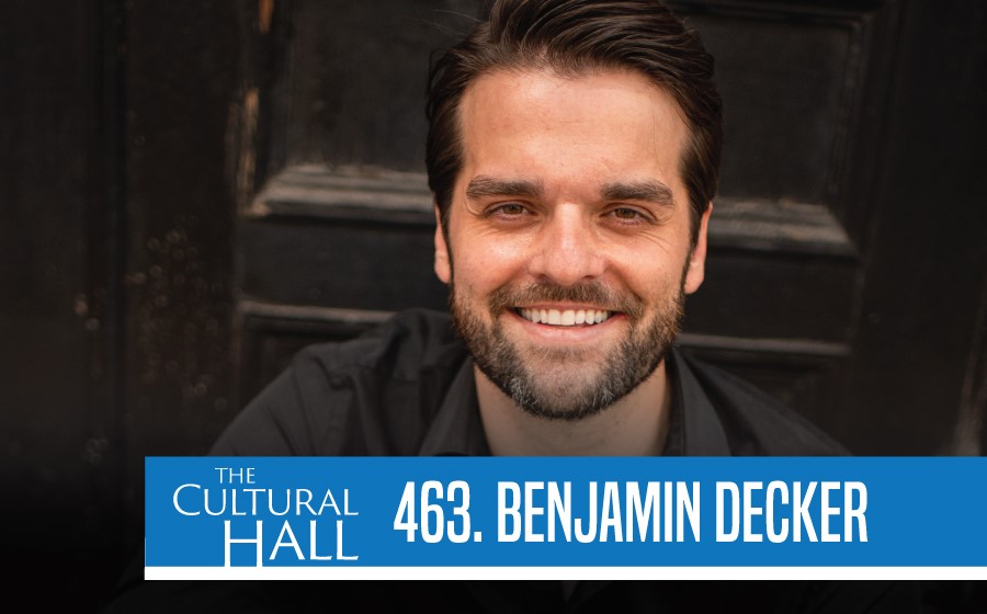 Benjamin W. Decker Ep. 463 The Cultural Hall