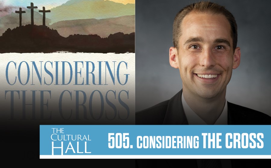 Considering the Cross Ep. 505 The Cultural Hall