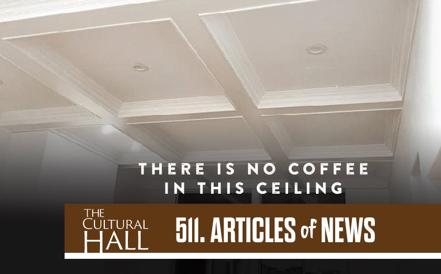 There is no coffee in the ceiling AoN Ep. 511 The Cultural Hall
