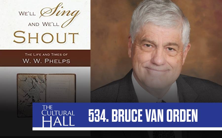 Bruce Van Orden/W.W. Phelps Ep. 534 The Cultural Hall
