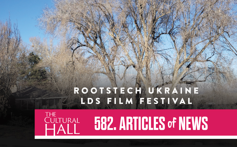 Roots Tech, Ukraine, LDS Film Festival Ep. 582 The Cultural Hall