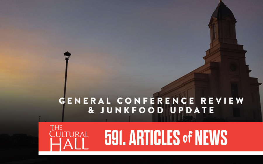 General Conference Review and Junk Food Update Ep. 591 The Cultural Hall