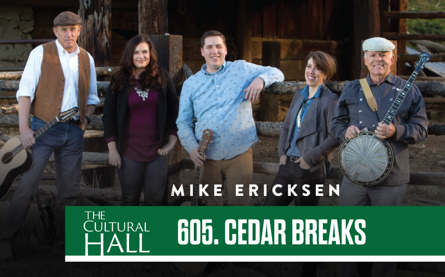 Cedar Breaks – Mike Ericksen Ep. 605 The Cultural Hall