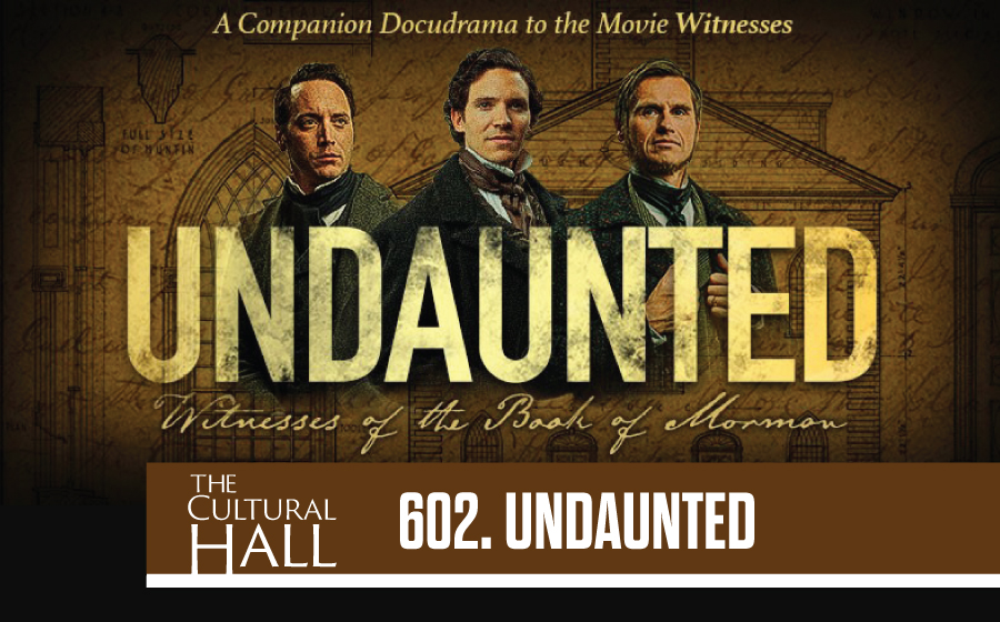 Undaunted: Witnesses of the Book of Mormon Ep. 602 The Cultural Hall