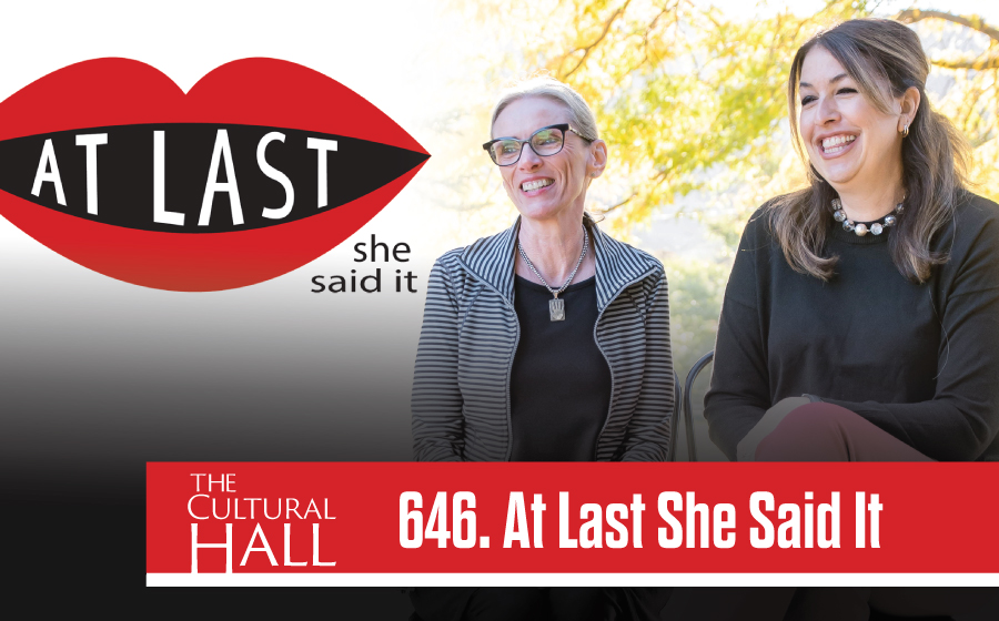 At Last She Said it Ep. 646 The Cultural Hall
