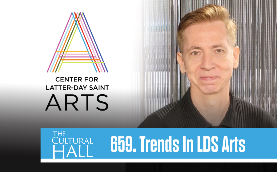 Trends in LDS Arts Ep. 659 The Cultural Hall