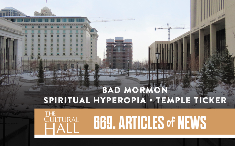 Bad Mormon  Spiritual Hyperopia  Temple Ticker Ep. 669 The Cultural Hall
