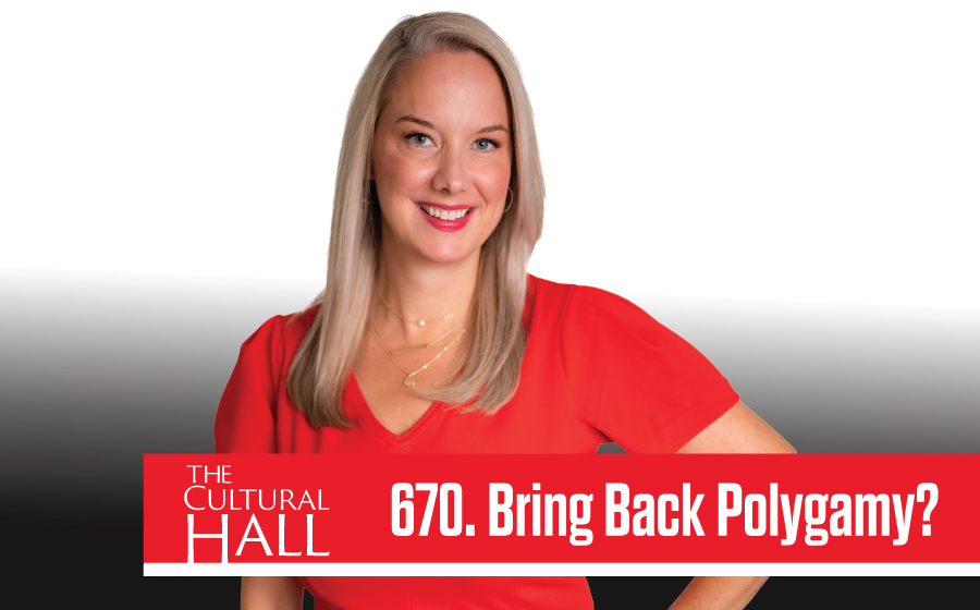 Bring Back Polygamy? Ep. 670 The Cultural Hall