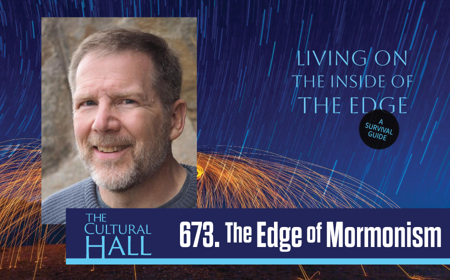 Edge of Mormonism Ep. 673 The Cultural Hall