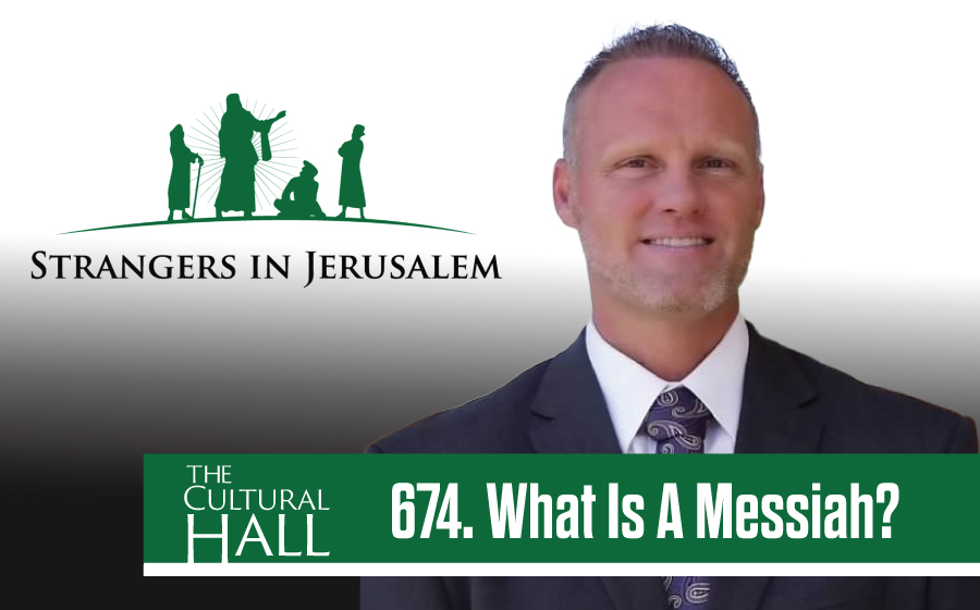 What is a Messiah? Ep. 674 The Cultural Hall