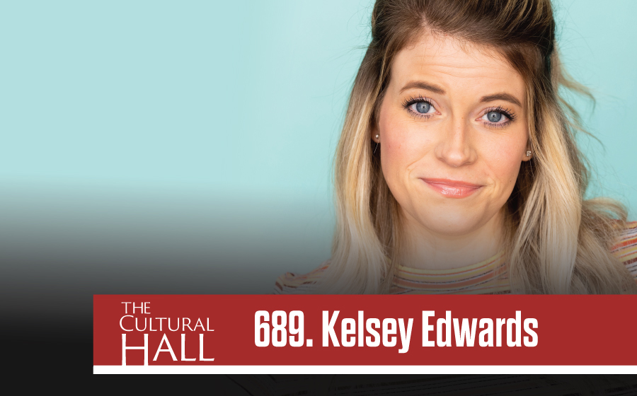 Kelsey Edwards Ep. 689 The Cultural Hall